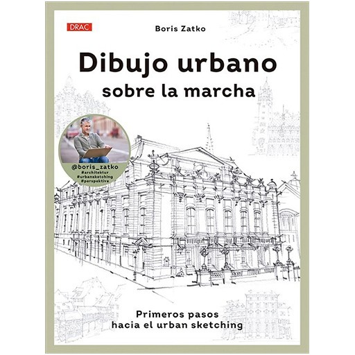 DIBUJO URBANO SOBRE LA MARCHA - PRIMEROS PASOS HACIA EL URBAN SKETCHING - BORIS ZATKO